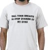 tell_your_breasts_to_stop_staring_at_my_eyes_tshirt-p235403032527114539qw9y_400[1].jpg