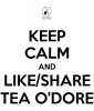 keep-calm-and-like-share-tea-o-dore.png