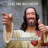 resized_jesus-says-meme-generator-love-thy-neighbor-hate-foreigners-56ccad.jpg