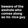 beware-of-the-asshole-who-comes-along-as-mr-nice.jpg